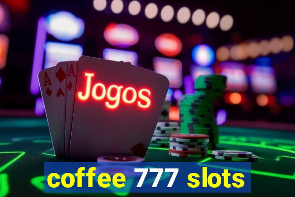 coffee 777 slots